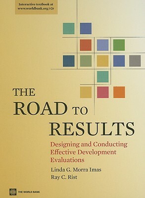 The Road to Results: Designing and Conducting Effective Development Evaluations by Linda G. Morra Imas, Ray C. Rist