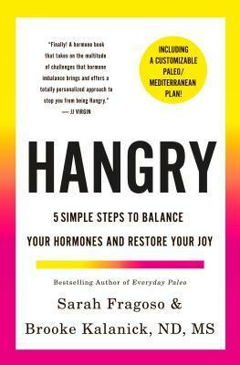 Hangry: 5 Simple Steps to Balance Your Hormones and Restore Your Joy by Sarah Fragoso, Brooke Kalanick