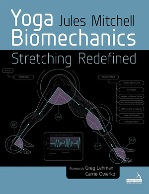 Yoga Biomechanics: Stretching Redefined by Jules Mitchell