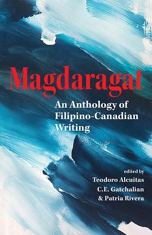 Magdaragat: An Anthology of Filipino-Canadian Writing by Patria Rivera, C. E. Gatchalian, Teodoro Alcuitas