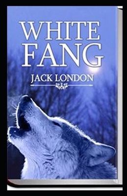 White Fang Illustrated by Jack London