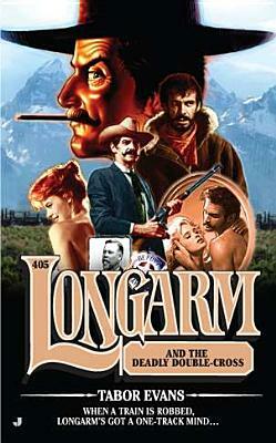 Longarm and the Deadly Double-Cross by Tabor Evans