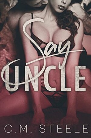 Say Uncle by C.M. Steele