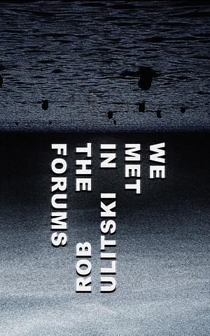 We Met In The Forums by Rob Ulitski, Rob Ulitski