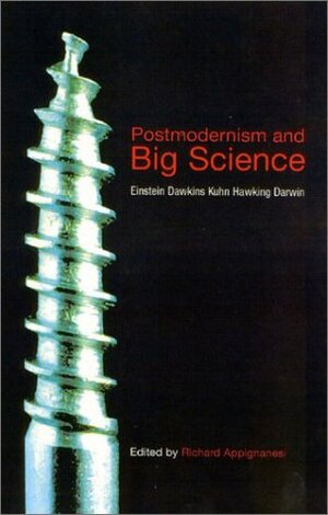 Postmodernism and Big Science by Richard Appignanesi, Chris Horrocks