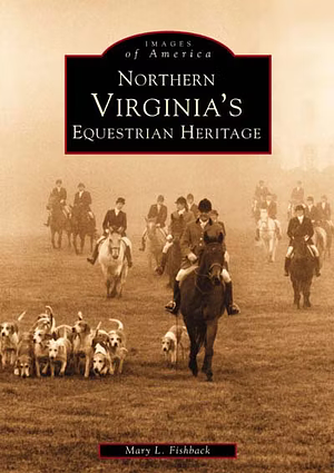 Northern Virginia's Equestrian Heritage by Mary Fishback