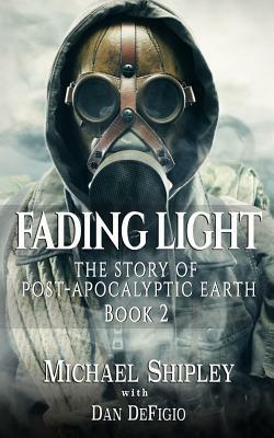 Fading Light book 2: The story of post-apocalyptic Earth by Michael Shipley, Dan Defigio