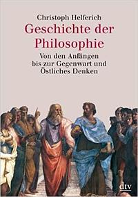Geschichte der Philosophie. Von den Anfängen bis zur Gegenwart und Östliches Denken by Christoph Helferich