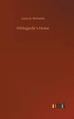 Hildegarde´s Home by Laura E. Richards