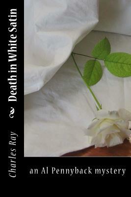 Death in White Satin: an Al Pennyback mystery by Charles Ray