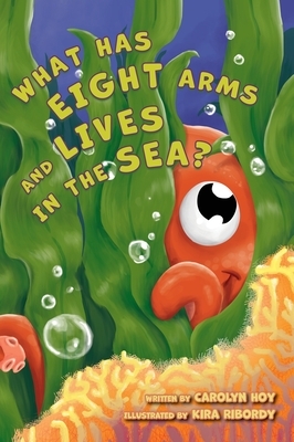 What Has Eight Arms and Lives in the Sea? by Carolyn Hoy