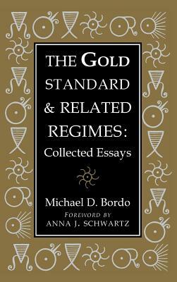 The Gold Standard and Related Regimes: Collected Essays by Michael D. Bordo