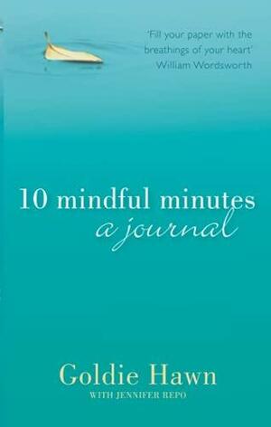 10 Mindful Minutes a journal by Jennifer Repo, Goldi Hawn