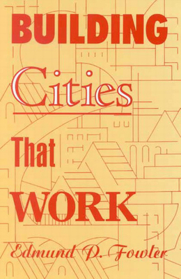 Building Cities That Work by Edmund P. Fowler