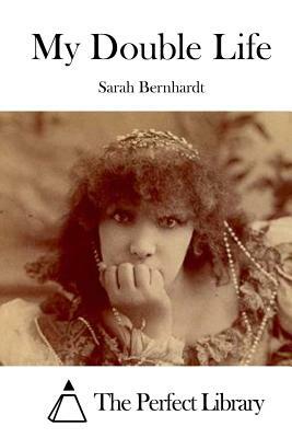 My Double Life by Sarah Bernhardt