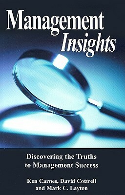 Management Insights: Discovering the Truths to Management Success by Mark Layton, Ken Carnes, David Cottrell