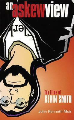 An Askew View: The Films of Kevin Smith by John Kenneth Muir