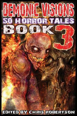 Demonic Visions 50 Horror Tales Book 3 by 