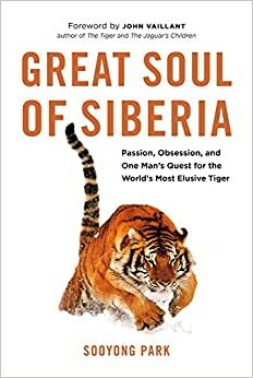 The Great Soul of Siberia: In Search of the Elusive Siberian Tiger by Sooyong Park