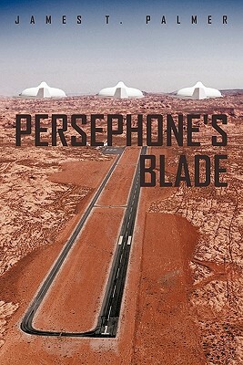 Persephone's Blade by James T. Palmer