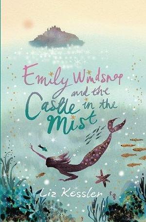 Emily Windsnap and the Castle in the Mist: Book 3 by Liz Kessler, Natacha Ledwidge