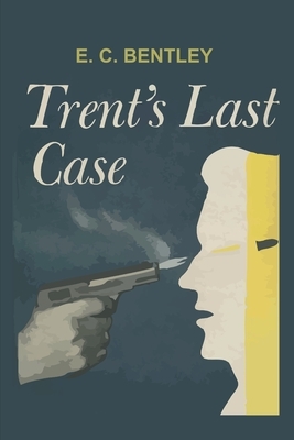 Trent's Last Case: by E.C. Bentley