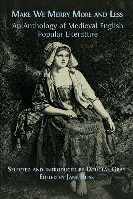 Make We Merry More and Less: An Anthology of Medieval English Popular Literature by Douglas Gray