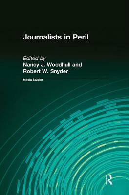 Journalists in Peril by Robert W. Snyder, Nancy J. Woodhull