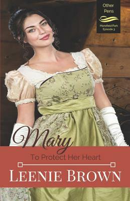 Mary: To Protect Her Heart by Leenie Brown