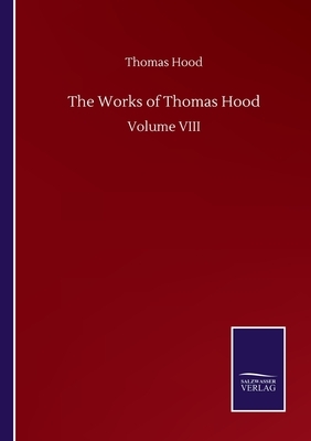 The Works of Thomas Hood: Volume VIII by Thomas Hood