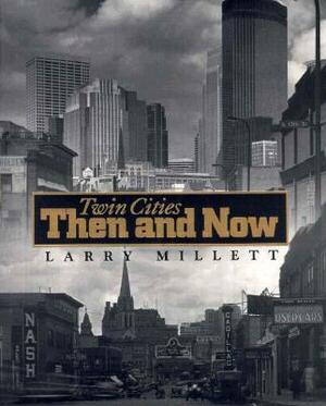 Twin Cities Then and Now by Larry Millett