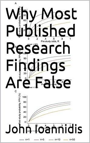 Why Most Published Research Findings Are False by John Ioannidis | The ...
