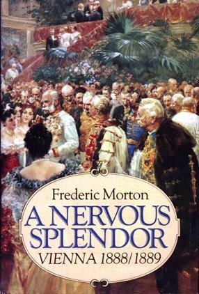 A Nervous Splendor: Vienna 1888/1889 by Frederic Morton