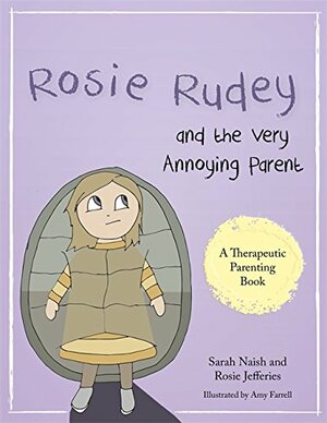 Rosie Rudey and the Very Annoying Parent: A story about a prickly child who is scared of getting close by Rosie Jefferies, Sarah Naish