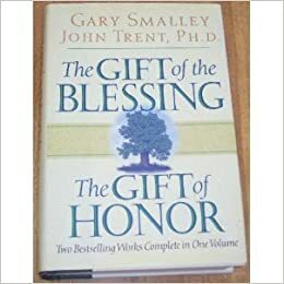 The Gift of the Blessing/The Gift of Honor: Two Bestselling Works Complete in One Volume by Gary Smalley, John Trent