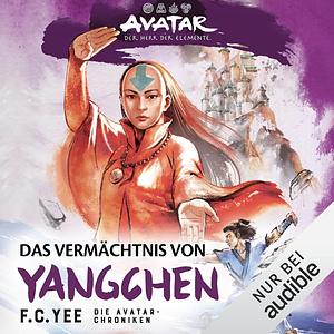 Avatar - Der Herr der Elemente: Das Vermächtnis von Yangchen by F.C. Yee