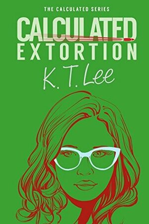 Calculated Extortion by K.T. Lee