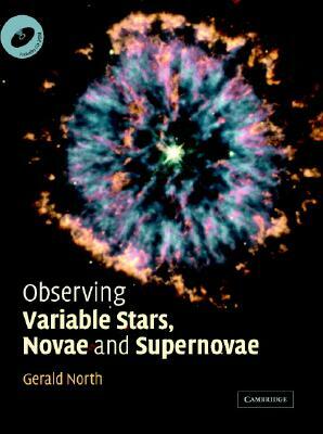 Observing Variable Stars, Novae and Supernovae by Gerald North, Nick James