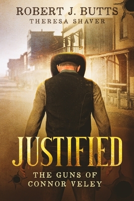 Justified: The Guns of Connor Veley by Robert J. Butts, Theresa Shaver