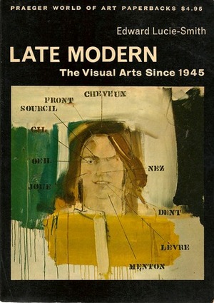 Late Modern: The Visual Arts Since 1945 by Edward Lucie-Smith