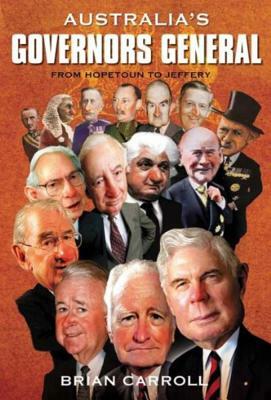 Australia's Governors-General: From Hopetoun to Jeffrey by Brian Carroll