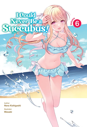 I Could Never Be a Succubus! Volume 6 by Nora Kohigashi