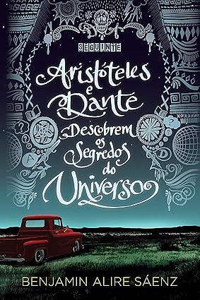 Aristóteles e Dante descobrem os segredos do Universo by Benjamin Alire Sáenz