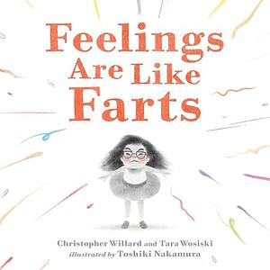 Feelings Are Like Farts by Christopher Willard, Tara Wosiski