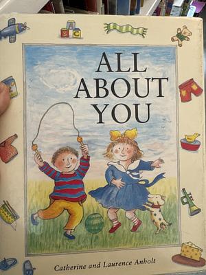 All about You by Laurence Anholt, Catherine Anholt