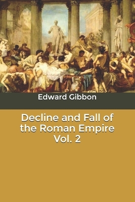 Decline and Fall of the Roman Empire Vol. 2 by Edward Gibbon