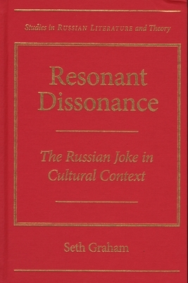 Resonant Dissonance: The Russian Joke in Cultural Context by Seth Graham