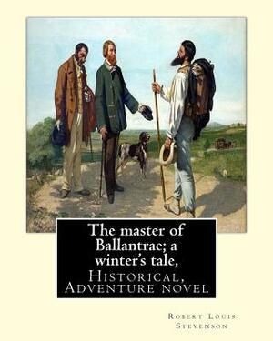 The master of Ballantrae; a winter's tale, By Robert Louis Stevenson, (Historical, Adventure novel): The Master of Ballantrae: A Winter's Tale is a bo by Robert Louis Stevenson