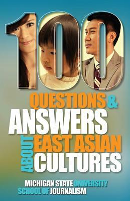 100 Questions and Answers about East Asian Cultures by Michigan State School of Journalism