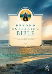 Beyond Suffering Bible-NLT: Where Struggles Seem Endless, God's Hope Is Infinite by 